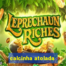 calcinha atolada